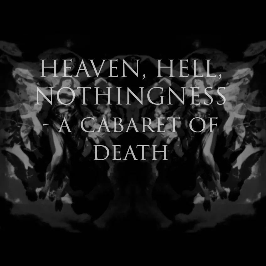 Text: Heaven, hell, nothingness - a cabaret of death. Grå text mot mörk mönstrad bakgrund.